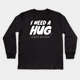 I Need A Huge Glass Of Beer Kids Long Sleeve T-Shirt